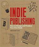 Cover image of book Indie Publishing: How to Design and Produce Your Own Book by Edited by Ellen Lupton 