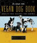 The Simple Little Vegan Dog Book: Cruelty-Free Recipes for Canines by Michelle Rivera