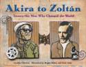 Cover image of book Akira to Zolt�n: Twenty-Six Men Who Changed the World by Cynthia Chin-Lee, illustrated by Megan Halsey and Sean Addy