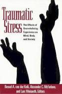 Cover image of book Traumatic Stress: Effects of Overwhelming Experience on Mind, Body and Society by Edited by Bessel A. van der Kolk, Alexander C. McFarlane, and Lars Weisaeth