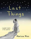 Cover image of book Last Things: A Graphic Memoir of Loss and Love by Marissa Moss