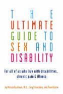 Ultimate Guide to Sex & Disability: For All of Us Who Live with Disabilities, Chronic Pain & Illness by Miriam Kaufman et al