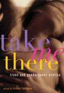Take Me There: Genderqueer Erotica by Tristan Taormino (Editor)