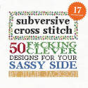 Cover image of book Subversive Cross Stitch: 50 F*cking Clever Designs For Your Sassy Side by Julie Jackson