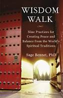 Wisdom Walk: Nine Practices for Creating Peace and Balance from the World Spiritual Traditions by Sage Bennet