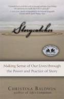 Storycatcher: Making Sense of Our Lives Through the Power and Practice of Story by Christina Baldwin