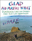 Glad No Matter What: Transforming Loss and Change into Gift and Opportunity by Sark