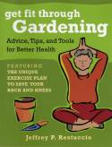 Get Fit Through Gardening: Advice, Tips and Tools for Better Health by Jeffrey P. Restuccio