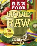 Liquid Raw: Over 100 Juices, Smoothies, Soups, and Other Raw Beverages Recipes by Lisa Montgomery
