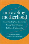 Cover image of book Unraveling Motherhood: Understanding Your Experience through Self-Reflection, Self-Care... by Geraldine Walsh