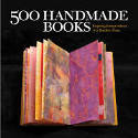 Cover image of book 500 Handmade Books: Inspiring Interpretations of a Timeless Form by Steve Miller