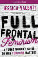 Cover image of book Full Frontal Feminism: A Young Womans Guide to Why Feminism Matters by Jessica Valenti 