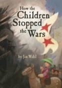 How the Children Stopped the Wars by Jan Wahl