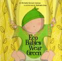 Eco Babies Wear Green by Michelle Sinclair Colman and Nathalie Dion