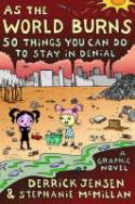 As the World Burns: 50 Simple Things You Can Do to Stay in Denial by Derrick Jensen and Stephanie McMillan