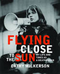 Cover image of book Flying Close to the Sun: My Life and Times as a Weatherman by Cathy Wilkerson