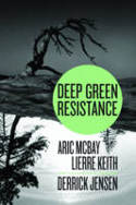 Cover image of book Deep Green Resistance: Strategies to Save the Planet by Derrick Jensen, Lierre Keith and Aric McBay