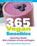 365 Vegan Smoothies: Boost Your Health with a Rainbow of Fruits and Veggies by Kathy Patalsky