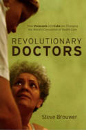 Cover image of book Revolutionary Doctors: How Venezuela and Cuba are Changing the World's Conception of Health Care by Steve Brouwer 