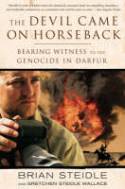 The Devil Came on Horseback: Bearing Witness to the Genocide in Darfur by Brian Steidle and Gretchen Steidle Wallace