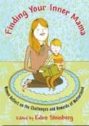 Finding Your Inner Mama: Women Reflect on the Challenges and Rewards of Motherhood by Edited by Eden Steinberg