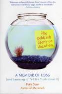 The Goldfish Went on Vacation: A Memoir of Loss (and Learning to Tell the Truth About It) by Patty Dann