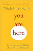 Cover image of book You are Here: Discovering the Magic of the Present Moment You are Here by Thich Nhat Hanh
