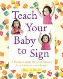 Teach Your Baby to Sign: An Illustrated Guide to Simple Sign Language for Babies by Monica Beyer