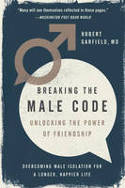 Cover image of book Breaking the Male Code: Unlocking the Power of Friendship by Robert Garfield