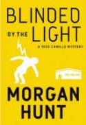 Blinded by the Light: A Tess Camillo Mystery by Morgan Hunt