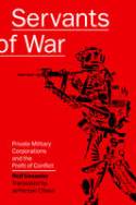 The Servants of War: Private Military Corporations and the Profit of Conflict by Rolf Uesseler