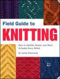 Field Guide to Knitting: How to Identify, Select and Create Virtually Every Stitch by Jackie Pawlowski
