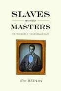 Cover image of book Slaves without Masters: The Free Negro in the Antebellum South by Ira Berlin
