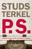 Cover image of book P.S. Further Thoughts from a Lifetime of Listening by Studs Terkel
