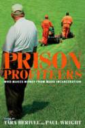 Cover image of book Prison Profiteers: Who Makes Money from Mass Incarceration by Edited by Tara Herivel and Paul Wright