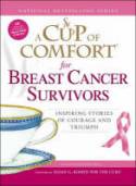 A Cup of Comfort for Breast Cancer Survivors: Inspiring Stories of Courage and Triumph by Edited by Colleen Sell