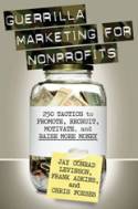 Guerrilla Marketing for Nonprofits: 250 Tactics to Promote, Recruit, Motivate, and Raise More Money by Jay Conrad Levinson, Frank Adkins, and Chris Forbe