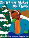 Christmas Makes Me Think by Tony Medina, illustrated by Chandra Cox