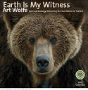 Earth is My Witness: Spiritual Ecology: Honoring the Sacredness of Nature: 2015 Calendar by Art Wolfe
