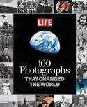 100 Photographs That Changed the World by LIFE Magazine