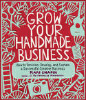 Cover image of book Grow Your Handmade Business: How to Envision, Develop, and Sustain a Successful Creative Business by Kari Chapin