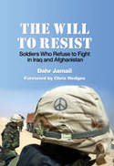 Cover image of book The Will to Resist: Soldiers Who Refuse to Fight in Iraq and Afghanistan by Dahr Jamail