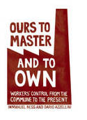Cover image of book Ours to Master and to Own: Worker's Control from the Commune to the Present by Immanuel Ness and Dario Azzellini 