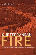 Cover image of book Subterranean Fire: A History of Working-Class Radicalism in the United States by Sharon Smith