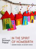 Cover image of book In the Spirit of Homebirth: Modern Women, An Ancient Choice by Bronwyn Preece
