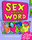 Sex is a Funny Word: A Book About Bodies, Feelings and You by Cory Silverberg and Fiona Smyth