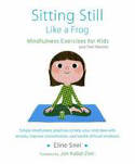 Cover image of book Sitting Still Like a Frog: Mindfulness Exercises for Kids (and Their Parents) by Eline Snel