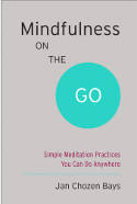 Cover image of book Mindfulness on the Go: Simple Meditation Practices You Can Do Anywhere by Jan Chozen Bays