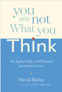 Cover image of book You are Not What You Think: The Egoless Path to Self-Esteem and Generous Love by David Richo