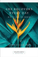 Cover image of book She Recovers Every Day: Daily Meditations for Women in Recovery by Dawn Nickel 